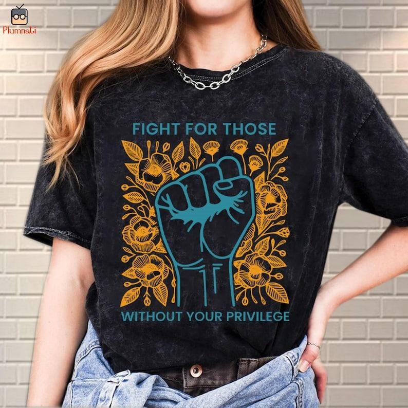 Fight For Those Without Your Privilege Shirt, Racial Equality Shirt Hoodie, Sweatshirt | GrindPrints.com