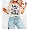 Fight For Those Without Your Privilege Tshirt, Racial Equality Shirt, Feminist Shirt, Floral Social Activist Tee, Unisex...