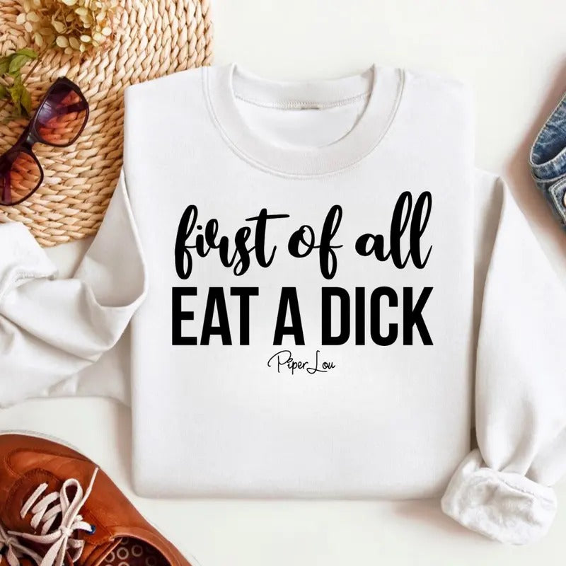 First Of All Eat A D* This Sweatshirt Classic Womenswear T-Shirts, Hoodie | GrindPrints.com