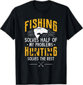 Fishing & Hunting solve my Problems - Funny Gift T-Shirt | Unisex Cotton Tee Gift, Crewneck, Short Sleeve Hoodie, Sweatshirt