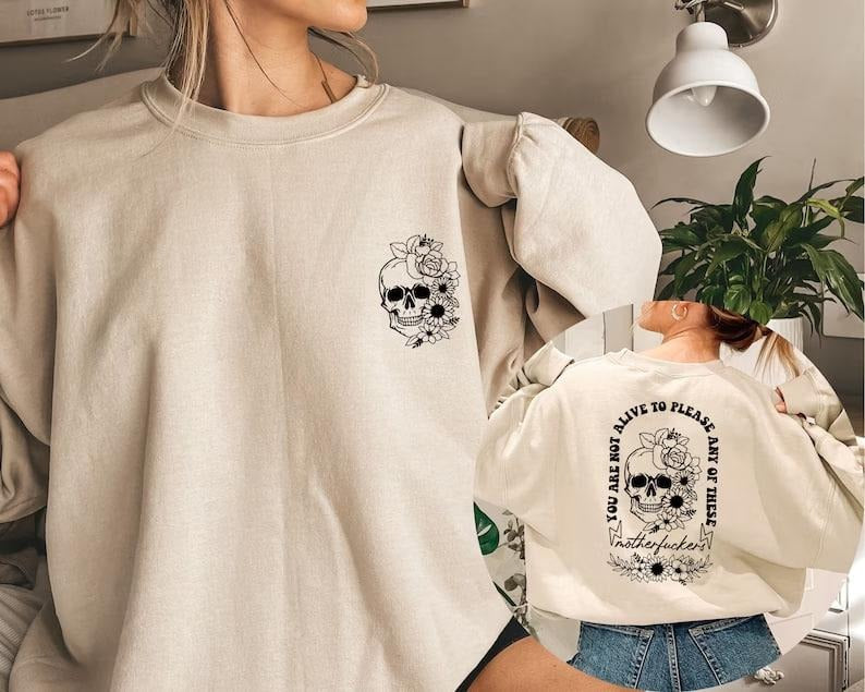 Floral Skull Sweatshirt, You Are Not Alive To Please Any Of These Motherf*ckers Sweater, Mental Health Hoodie,...