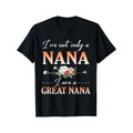Flowers Happy Day Me I'm Not Only A Nana I Am A Great Nana T-Shirt Crew neck, casual, print, Fashion Made in USA Hoodie,...