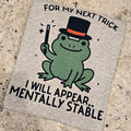 For my next trick I will appear mentally stable Tee Hoodie, Sweatshirt | GrindPrints.com