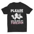 Foreskin Shirt Give Me Back My Foreskin Funny Shirt Sarcastic Shirt Oddly Specific Meme Shirt Ironic Shirt Inappropriate Gag Made Usa T-Shirts, Hoodie, Sweatshirt