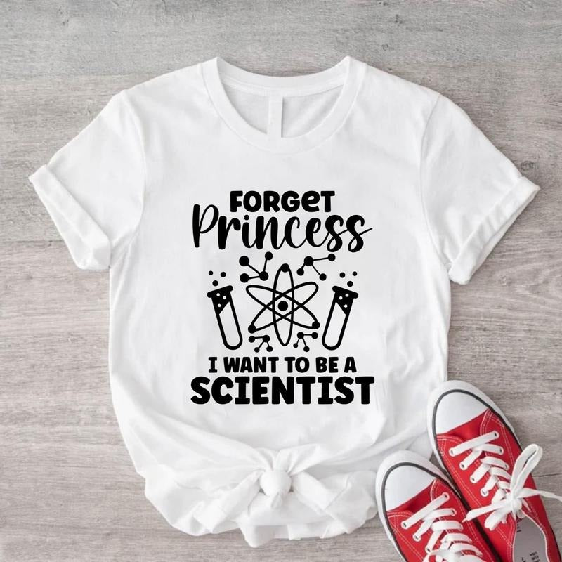 Forget Princess I Want Be Scientist Shirt Scientist Science Teacher Funny Science Woman Scientist T-Shirts, Hoodie, Sweatshirt
