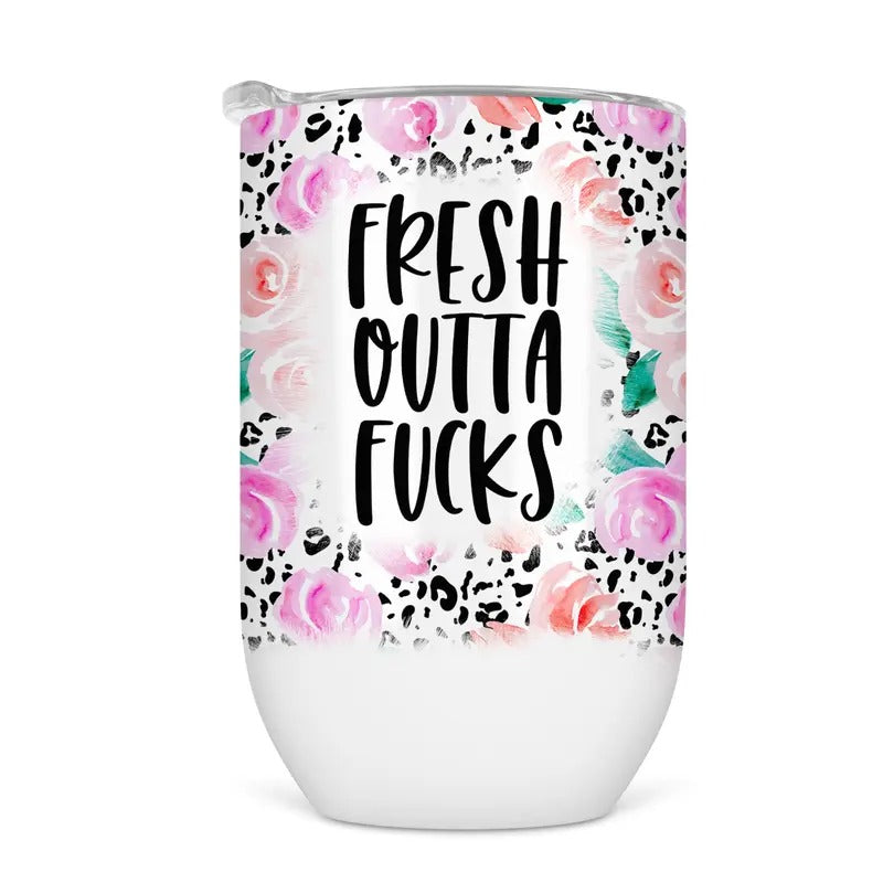 Fresh Outta Fucks Wine Tumbler - Funny Wine Cup For Women T-Shirts, Hoodie, Sweatshirt | GrindPrints.com