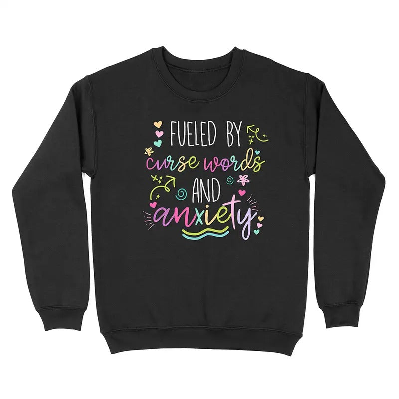 Fueled By Curse Anxiety And Curse Words Crewneck Sweatshirt T-Shirts, Hoodie | GrindPrints.com