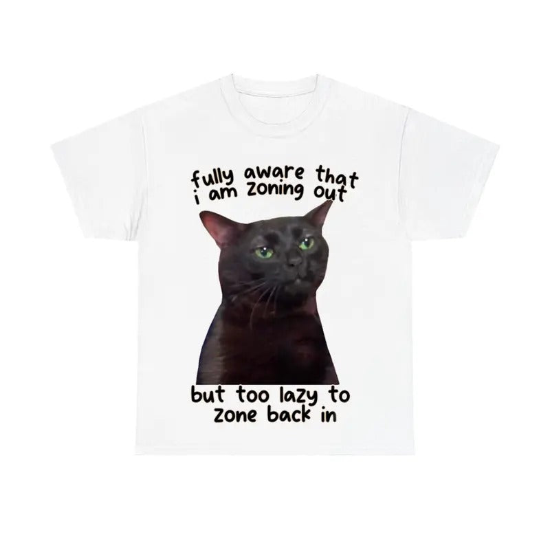 Fully Aware That I Am Zoning Out Cat Tee, Funny Cat Shirt Hoodie, Sweatshirt | GrindPrints.com