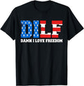 Funny 4th July Shirts DILF Damn I Love Freedom Funny Patriotic 4th July Menswear Top Casual Cotton Basic T-Shirts, Hoodie, Sweatshirt