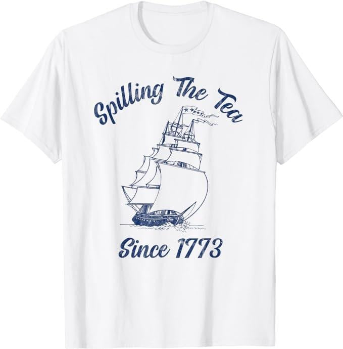 Funny 4th July Shirts Fun 4th July Spilling Tea Since 1773 History Teacher Menswear Top Casual Cotton Basic T-Shirts, Hoodie, Sweatshirt