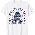 Funny 4th July Shirts Funny 4th July Spilling Tea Since 1773 Fourth July Menswear Top Casual Cottonstyle{N002}2 T-Shirts, Hoodie, Sweatshirt