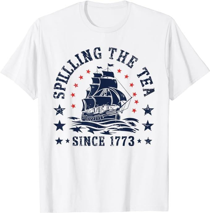 Funny 4th July Shirts Funny 4th July Spilling Tea Since 1773 Fourth July Menswear Top Casual Cottonstyle{N002}2 T-Shirts, Hoodie, Sweatshirt