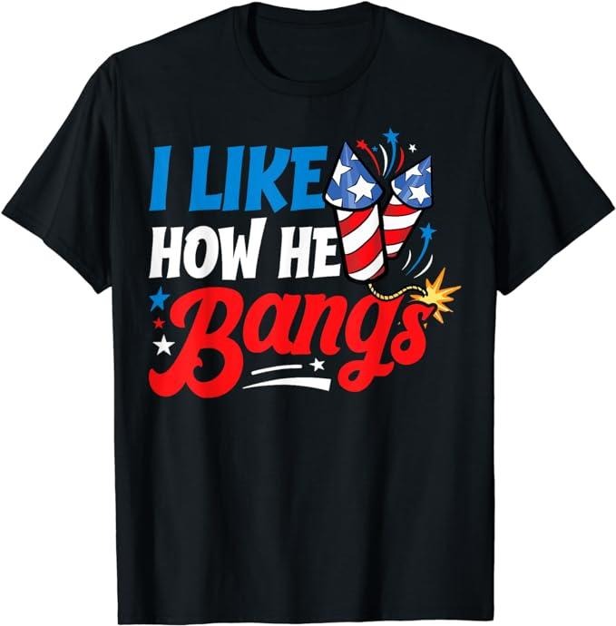 Funny 4th of July Shirts For Men, I Like How He Bangs Fireworks Funny 4th of July Couples T-Shirt Menswear Top Casual...