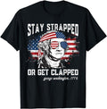 Funny 4th of July Shirts For Men, Stay Strapped or Get Clapped, George Washington,4th of July T-Shirt Menswear Top Casual...