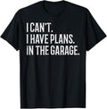 Funny Auto Mechanic Shirt, I Cant I Have Plans In The Garage Funny Car Mechanic Men Dad T-Shirt