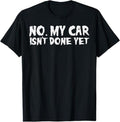 Funny Auto Mechanic Shirt, No My Car Isnt Done Yet Mechanic Funny Auto Garage Men Dad T-Shirt