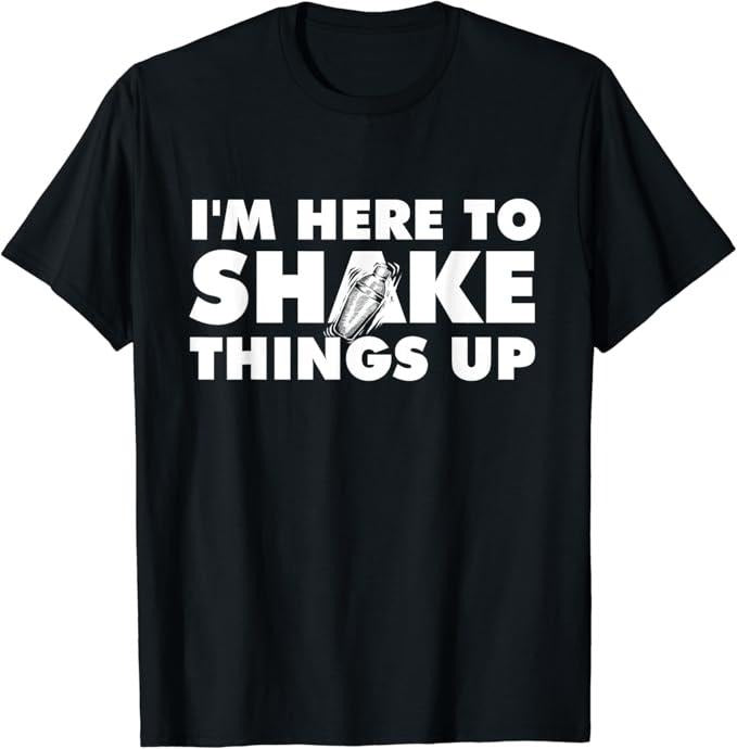 Funny Bar Shirts I'M Here Shake Things Up Bartender Tapster Bartending Menswear Top Funny Shirts Night Out Casual Classic T-Shirts, Hoodie, Sweatshirt