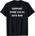 Funny Bar Shirts, Support Your Local Dive Bar Bartender Drinking Pub T-Shirt Menswear Top