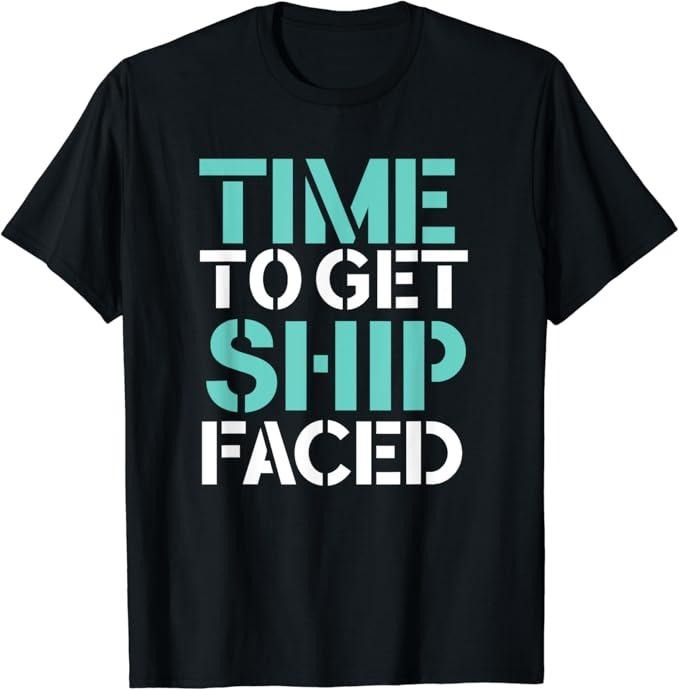 Funny Bar Shirts Time Get Ship Faced Drinking Menswear Top Funny Shirts Night Out Casual Classic T-Shirts, Hoodie, Sweatshirt