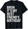 Funny Best Friend Shirts, Gift For Best Friend, Bruh It's My Best Friend's Birthday Sarcasm Omg Funny Happy T-Shirt...