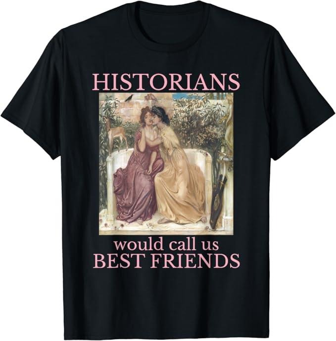 Funny Best Friend Shirts, Gift For Best Friend, Historians Would Call US Best Friends T-Shirt Menswear Top Casual Classic...
