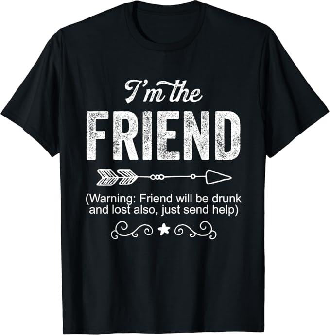 Funny Best Friend Shirts, Gift For Best Friend, I'm The Friend Funny Drunk Gift For Women Men T-Shirt Menswear Top Casual...