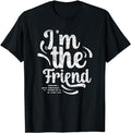 Funny Best Friend Shirts, Gift For Best Friend, I'm The Friend Team Friendship Sayings T-Shirt Menswear Top Casual...