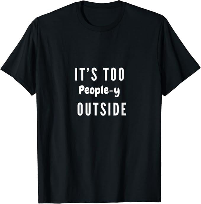 Funny Best Friend Shirts Best Friend 'S Too People Y Outside Funny Humor Friend Meme Menswear Top Casual Classic T-Shirts, Hoodie, Sweatshirt