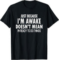Funny Best Friend Shirts Best Friend Just Because I'M Awake Funny Menswear Top Casual Classic T-Shirts, Hoodie, Sweatshirt