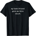 Funny Best Friend Shirts, Gift For Best Friend, My Best Friend Gave Me This Shirt Funny Friend T-Shirt Menswear Top...