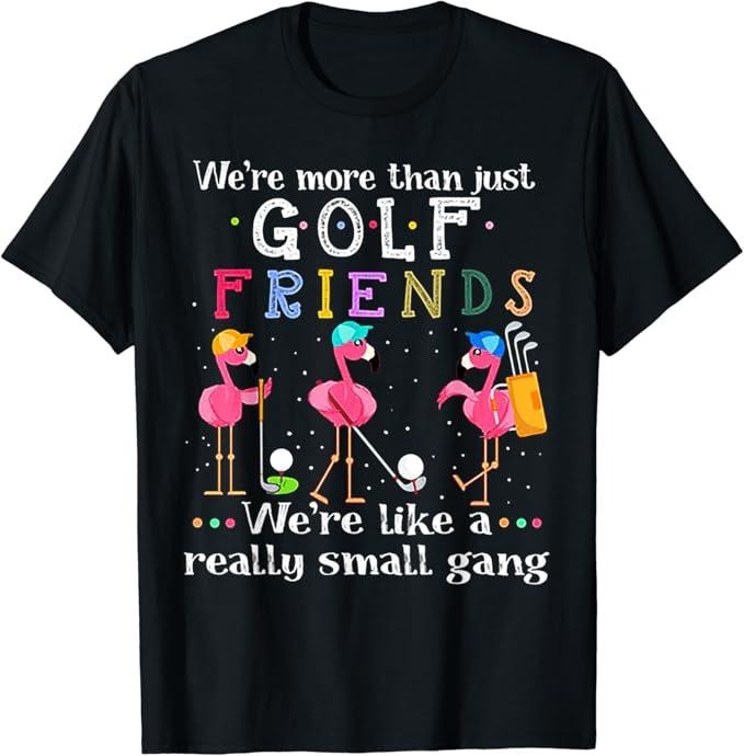 Funny Best Friend Shirts Best Friend We'Re More Than Just Golf Friends Shirt Flamingo Menswear Top Casual Classic T-Shirts, Hoodie, Sweatshirt