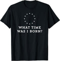 Funny Best Friend Shirts, Gift For Best Friend, What Time Was I Born Meme Lover Funny Saying Friend Outfit T-Shirt...