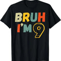 Funny Birthday Shirts, Bruh I'm 9 Year Old Gifts 9th Birthday Boy Funny Nine T-Shirt For Men