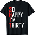 Funny Birthday Shirts, Funny 30th Birthday Gift So Happy I'm Thirty 30 Year Old T-Shirt