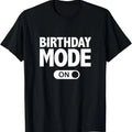 Funny Birthday Shirts, Happy Birthday T-Shirt, Birthday Mode On Party Gift T-Shirt