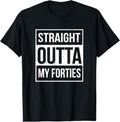 Funny Birthday Shirts, Straight Outta My Forties Funny 50th Birthday T-Shirt- Menswear Top Hoodie, Sweatshirt