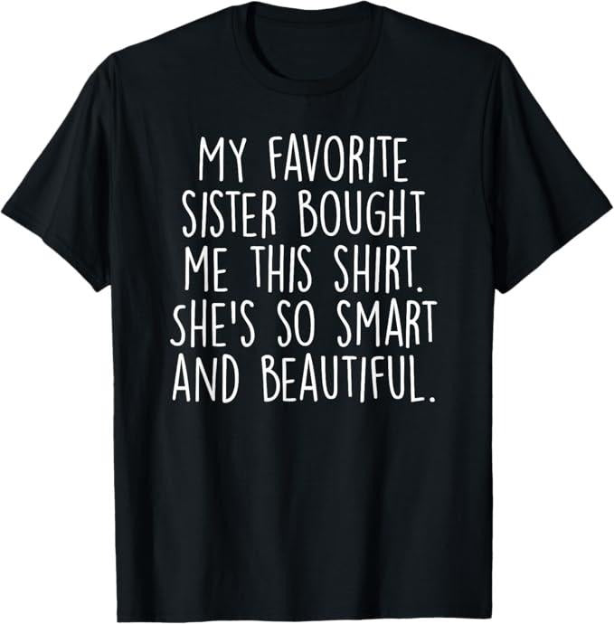 Funny Brother Shirt Brother My Favorite Sister Bought Me This Funny Brother Menswear Casual Cotton T-Shirts, Hoodie, Sweatshirt