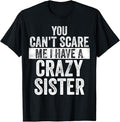 Funny Brother Shirt, Gift for Brother, You Can't Scare Me I Have A Crazy Sister, Funny Brother Joke T-Shirt