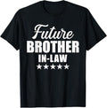 Funny Brother in Law Shirts, Gift For Brother, Future Brother-in-Law For Wedding And Engagement T-Shirt