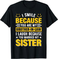 Funny Brother in Law Shirts, Gift For Brother, I Smile Because You're My Brother In Law T-Shirt