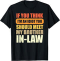 Funny Brother in Law Shirts, Gift For Brother, If You Think I'm An Idiot You Should Meet My Brother-in-Law T-Shirt