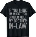 Funny Brother in Law Shirts, Gift For Brother, If You Think I'm An Idiot You Should Meet My Brother-in-Law T-Shirt