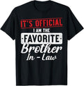 Funny Brother in Law Shirts, Gift For Brother, It's Official I'm The Favorite Brother In Law Funny T-Shirt