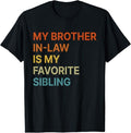 Funny Brother in Law Shirts, Gift For Brother, My Brother-In-Law Is My Favorite Sibling Funny Family T-Shirt