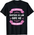 Funny Brother in Law Shirts, Gift For Brother, My Favorite Brother In Law Gave Me This Gift Sister In Law T-Shirt