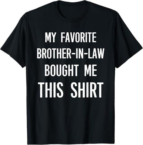 Funny Brother Law Shirts Brother My Favorite Brother Law Bought Me This Shirt Funny Menswear Top T-Shirts, Hoodie, Sweatshirt