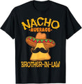 Funny Brother in Law Shirts, Gift For Brother, Nacho Average Brother-In-Law In-Law Mexican Cinco de Mayo T-Shirt
