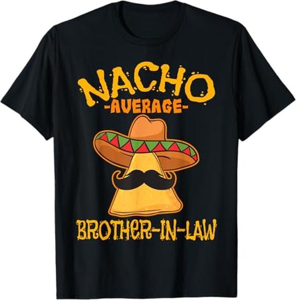 Funny Brother in Law Shirts, Gift For Brother, Nacho Average Brother-In-Law In-Law Mexican Cinco de Mayo T-Shirt