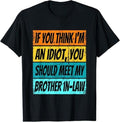 Funny Brother in Law Shirts, Gift For Brother, Retro If You Think Im An Idiot Meet My Brother In Law T-Shirt