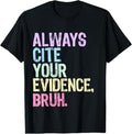 Funny Bruh Shirt, Always Cite Your Evidence Bruh Funny Bruh English Teacher T-Shirt